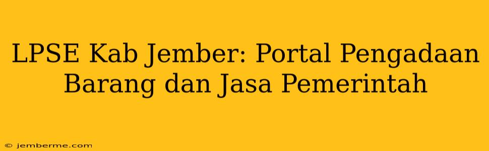 LPSE Kab Jember: Portal Pengadaan Barang dan Jasa Pemerintah